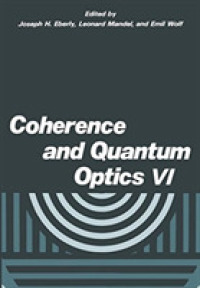 Coherence and Quantum Optics : Proceedings of the Sixth Rochester Conference on Coherence and Quantum Optics Held at the University of Rochester, June 〈6〉 （Reprint）