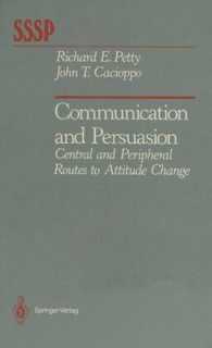 Communication and Persuasion : Central and Peripheral Routes to Attitude Change (Springer Series in Social Psychology) （Reprint）