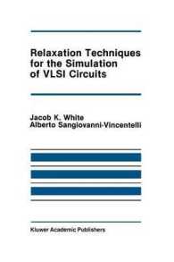 Relaxation Techniques for the Simulation of VLSI Circuits (The Springer International Series in Engineering and Computer Science)