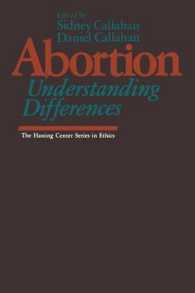 Abortion: Understanding Differences (The Hastings Center Series in Ethics)