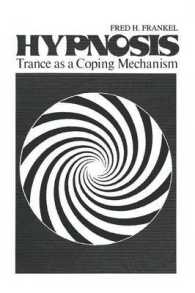 Hypnosis : Trance as a Coping Mechanism (Topics in General Psychiatry)
