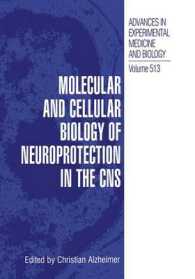 Molecular and Cellular Biology of Neuroprotection in the CNS (Advances in Experimental Medicine and Biology)
