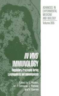 In Vivo Immunology : Regulatory Processes during Lymphopoiesis and Immunopoiesis (Advances in Experimental Medicine and Biology)