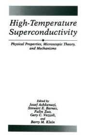 High-Temperature Superconductivity : Physical Properties, Microscopic Theory, and Mechanisms