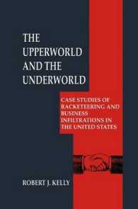 The Upperworld and the Underworld : Case Studies of Racketeering and Business Infiltrations in the United States (Criminal Justice and Public Safety)