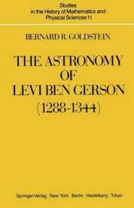 The Astronomy of Levi Ben Gerson (1288-1344) : A Critical Edition of Chapters 1 - 20 with Translation and Commentary (Studies in the History of Mathem （Reprint）