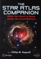 The Star Atlas Companion : What You Need to Know about Constellations (Springer Praxis Books / Popular Astronomy)