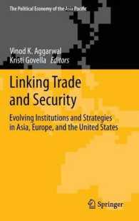 貿易と安全保障の連関：アジア・欧州・米国における制度的進化と戦略<br>Linking Trade and Security : Evolving Institutions and Strategies in Asia, Europe, and the United States (The Political Economy of the Asia Pacific)