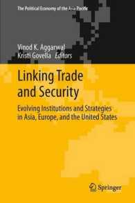 貿易と安全保障の連関：アジア・欧州・米国における制度的進化と戦略<br>Linking Trade and Security : Evolving Institutions and Strategies in Asia, Europe, and the United States (The Political Economy of the Asia Pacific) （2013）