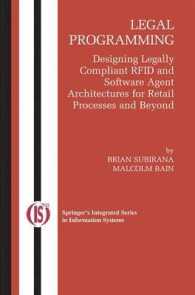 Legal Programming : Designing Legally Compliant RFID and Software Agent Architectures for Retail Processes and Beyond (Integrated Series in Information Systems) （2005）