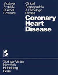 Coronary Heart Disease : Clinical, Angiographic, & Pathologic Profiles （Reprint）