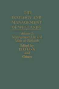 The Ecology and Management of Wetlands : Volume 2: Management, Use and Value of Wetlands