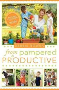 From Pampered to Productive : Raising Children Who Know How to Work