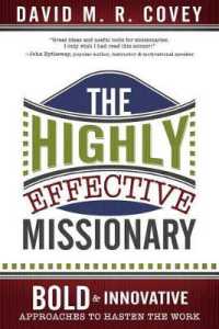 The Highly Effective Missionary : Bold and Innovative Approaches to Hasten the Work