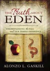 The Truth about Eden : Understanding the Fall and Our Temple Experience