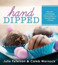 Hand-Dipped : The Art of Creating Chocolates and Confections at Home