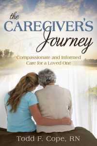 The Caregiver's Journey : Compassionate and Informed Care for a Loved One
