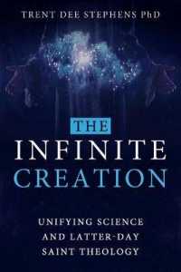 The Infinite Creation : Unifying Science and Latter-Day Saint Theology