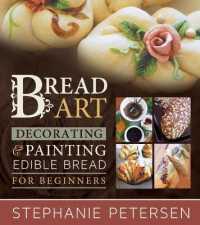 Bread Art: Braiding, Decorating, and Painting Edible Bread for Beginners : Braiding, Decorating, and Painting Edible Bread for Beginners