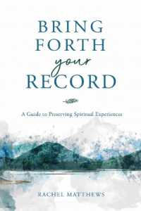 Bring Forth Your Record : A Guide to Preserving Spiritual Experiences