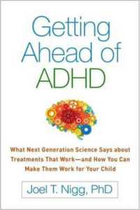 Getting Ahead of ADHD : What Next-Generation Science Says about Treatments That Workâ€'and How You Can Make Them Work for Your Child