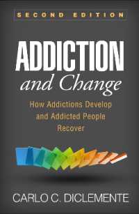 Addiction and Change, Second Edition : How Addictions Develop and Addicted People Recover (Guilford Substance Abuse) （2ND）
