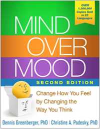 Mind over Mood, Second Edition : Change How You Feel by Changing the Way You Think （2ND）