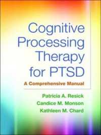 PTSDのための認知処理療法：総合マニュアル<br>Cognitive Processing Therapy for PTSD, First Edition : A Comprehensive Manual