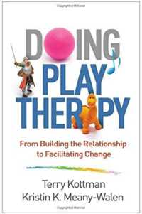 Doing Play Therapy : From Building the Relationship to Facilitating Change (Creative Arts and Play Therapy)