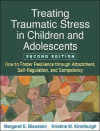児童・青年の心的外傷ストレスの治療（第２版）<br>Treating Traumatic Stress in Children and Adolescents : How to Foster Resilience through Attachment, Self-regulation, and Competency （2ND）