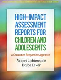 High-Impact Assessment Reports for Children and Adolescents : A Consumer-Responsive Approach (The Guilford Practical Intervention in the Schools Series)