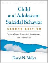 Child and Adolescent Suicidal Behavior, Second Edition : School-Based Prevention, Assessment, and Intervention (The Guilford Practical Intervention in the Schools Series) （2ND）