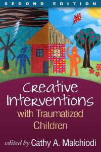 児童のトラウマ：創造的介入（第２版）<br>Creative Interventions with Traumatized Children, Second Edition (Creative Arts and Play Therapy) （2ND）