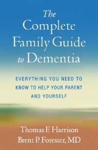 家族介護のための認知症ガイド<br>The Complete Family Guide to Dementia : Everything You Need to Know to Help Your Parent and Yourself