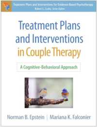 カップル療法における治療計画と介入<br>Treatment Plans and Interventions in Couple Therapy : A Cognitive-Behavioral Approach (Treatment Plans and Interventions for Evidence-based Psychotherapy)
