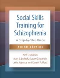 Social Skills Training for Schizophrenia, Third Edition : A Step-by-Step Guide （3RD）