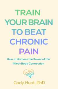Train Your Brain to Beat Chronic Pain : How to Harness the Power of the Mind-Body Connection
