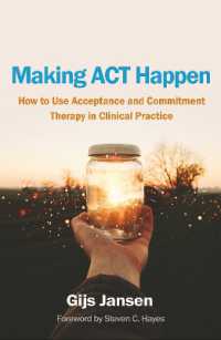 Making ACT Happen : How to Use Acceptance and Commitment Therapy in Clinical Practice