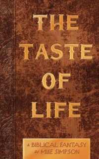 The Taste of Life : A Biblical Fantasy