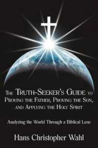 The Truth-Seeker's Guide to Proving the Father, Proving the Son, and Applying the Holy Spirit : Analyzing the World through a Biblical Lens