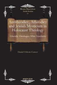 Antitheodicy, Atheodicy and Jewish Mysticism in Holocaust Theology : Atheodic Theologies after Auschwitz (Gorgias Studies in Judaism)