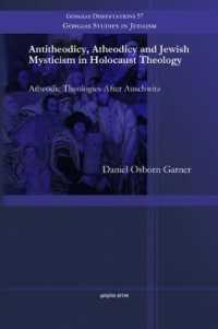 Antitheodicy, Atheodicy and Jewish Mysticism in Holocaust Theology : Atheodic Theologies after Auschwitz (Gorgias Studies in Judaism)