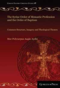 The Syriac Order of Monastic Profession and the Order of Baptism : Common Structure, Imagery and Theological Themes (Gorgias Eastern Christian Studies)