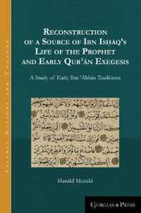 Reconstruction of a Source of Ibn Isḥāq's Life of the Prophet and Early Qurʾān Exegesis : A Study of Early Ibn ʿAbbās Traditions (Islamic History and Thought)