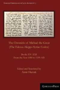 The Chronicle of Michael the Great (The Edessa-Aleppo Syriac Codex) : Books XV-XXI. from the Year 1050 to 1195 AD (Gorgias Chronicles of Late Antiquity)