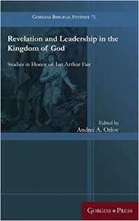Revelation and Leadership in the Kingdom of God : Studies in Honor of Ian Arthur Fair (Gorgias Biblical Studies)