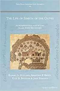 The Life of Simeon of the Olives : An entrepreneurial saint of early Islamic North Mesopotamia (Texts from Christian Late Antiquity)