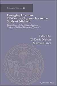 Emerging Horizons. 21st Century Approaches to the Study of Midrash : Proceedings of the Midrash Section, Society of Biblical Literature, volume 9 (Judaism in Context)