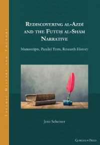 Rediscovering al-Azdī and the Futūḥ al-Shām Narrative : Manuscripts, Parallel Texts, Research History (Islamic History and Thought)
