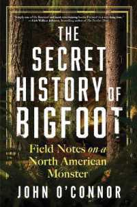 The Secret History of Bigfoot : Field Notes on a North American Monster